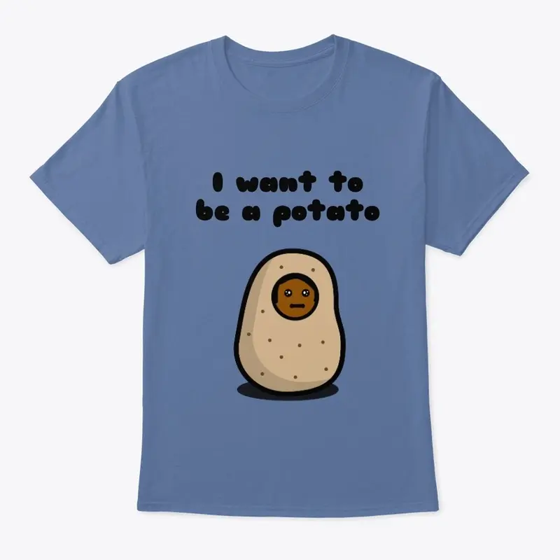 I want to be a potato